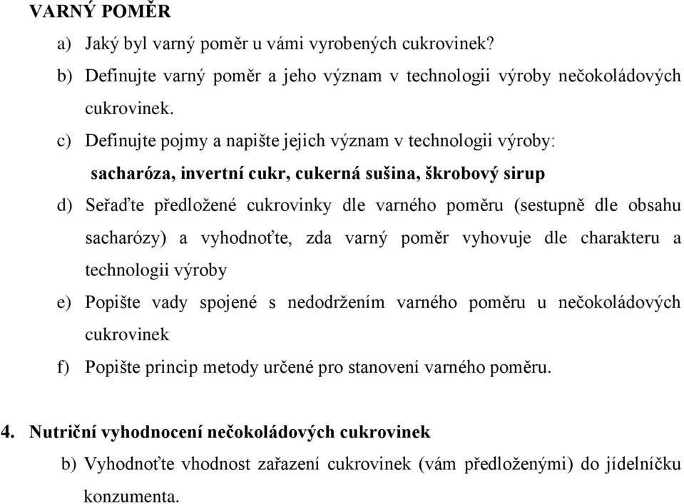 (sestupně dle obsahu sacharózy) a vyhodnoťte, zda varný poměr vyhovuje dle charakteru a technologii výroby e) Popište vady spojené s nedodržením varného poměru u nečokoládových