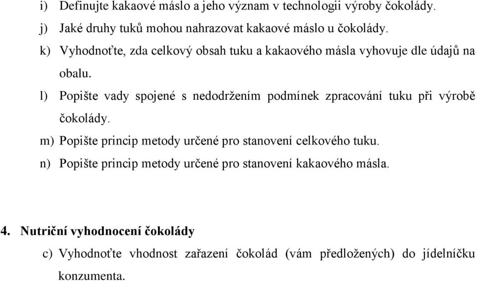 l) Popište vady spojené s nedodržením podmínek zpracování tuku při výrobě čokolády.