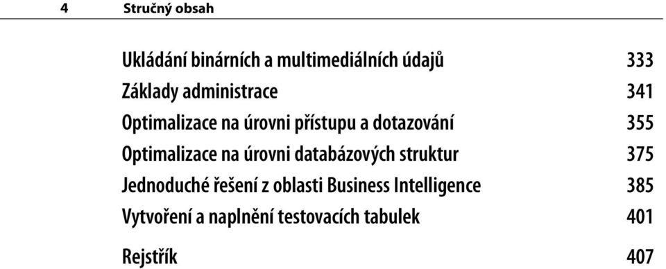 Optimalizace na úrovni databázových struktur 375 Jednoduché řešení z