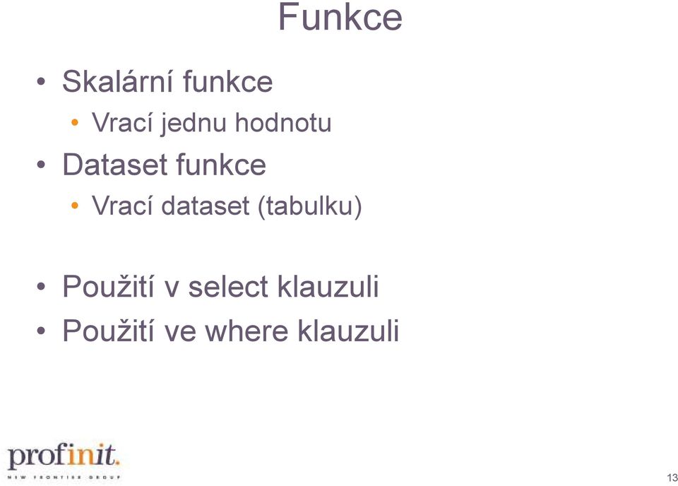 Vrací dataset (tabulku) Použití v