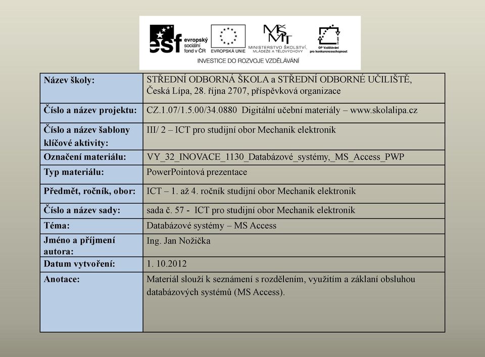 cz III/ 2 ICT pro studijní obor Mechanik elektronik VY_32_INOVACE_1130_Databázové_systémy,_MS_Access_PWP PowerPointová prezentace ICT 1. až 4.