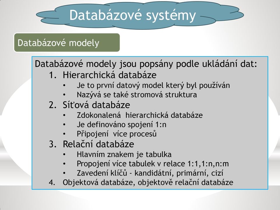 Síťová databáze Zdokonalená hierarchická databáze Je definováno spojení 1:n Připojení více procesů 3.