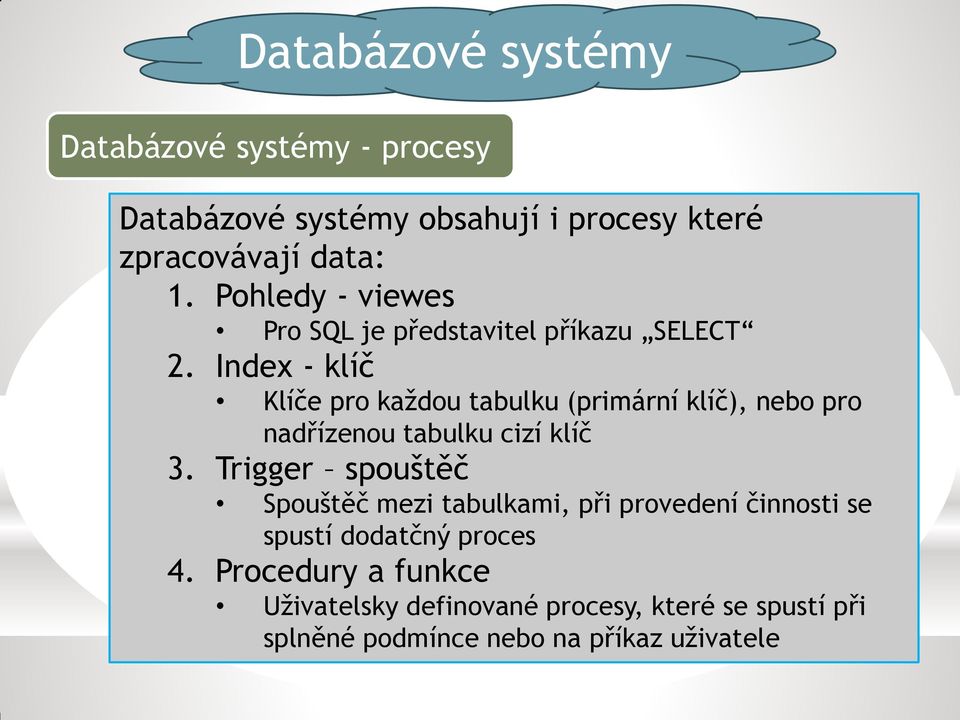 Index - klíč Klíče pro každou tabulku (primární klíč), nebo pro nadřízenou tabulku cizí klíč 3.