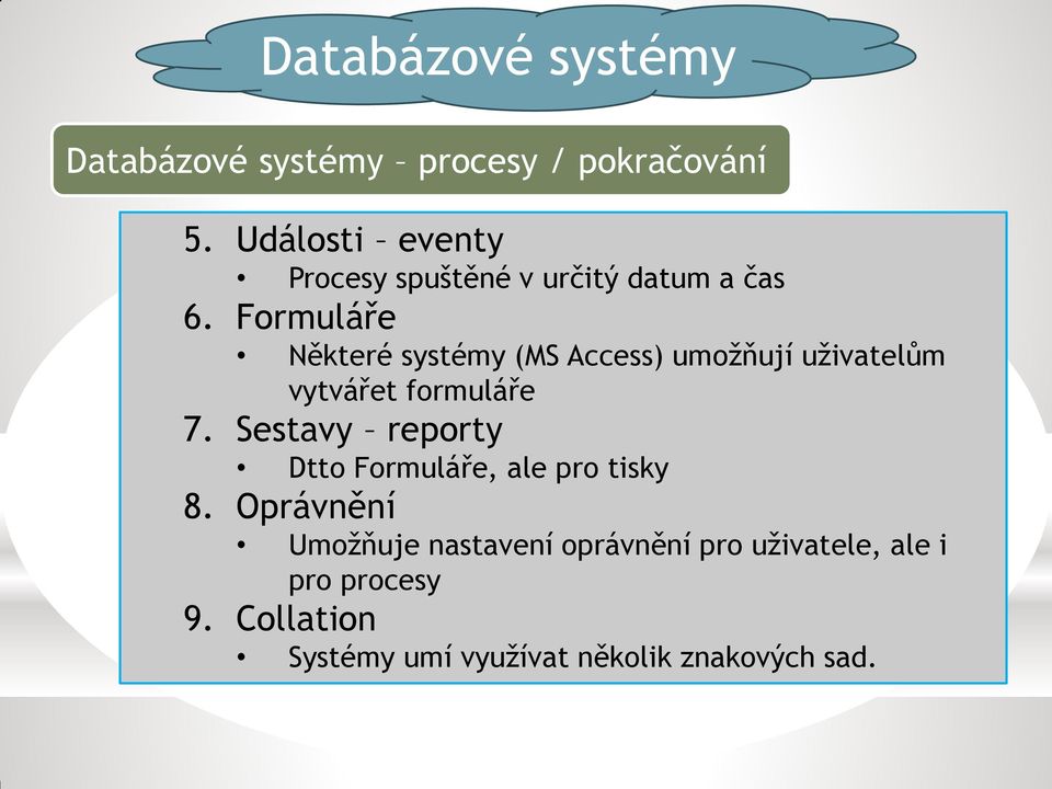 Formuláře Některé systémy (MS Access) umožňují uživatelům vytvářet formuláře 7.