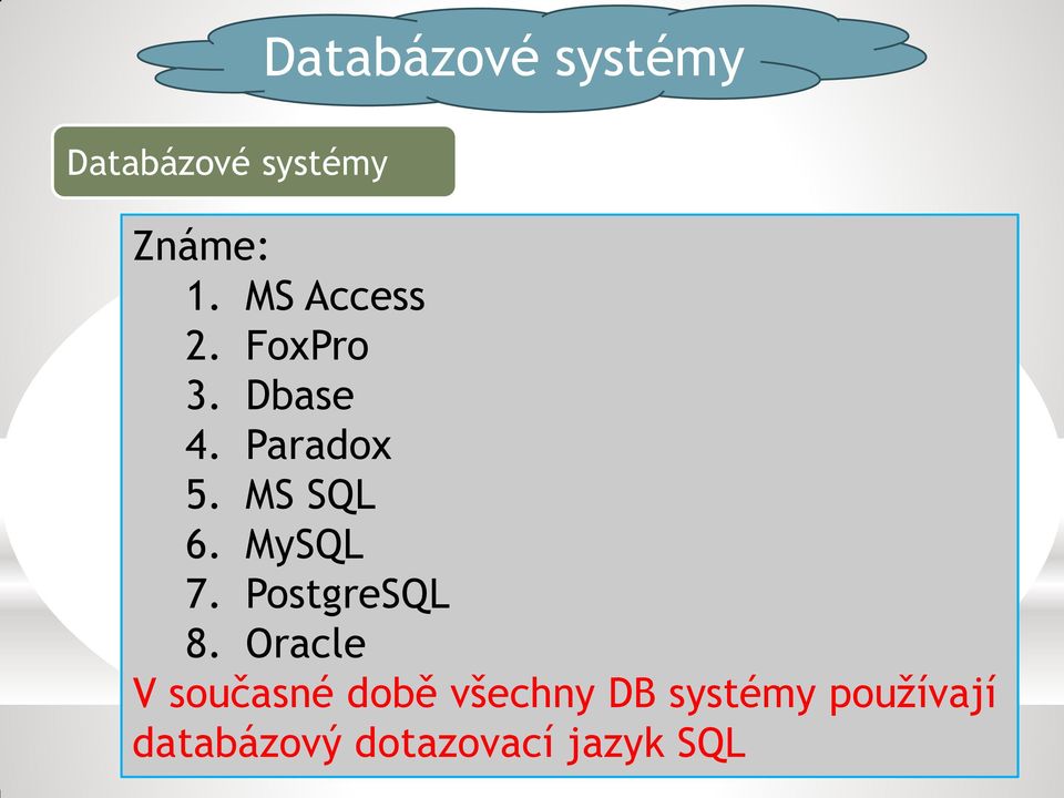 MySQL 7. PostgreSQL 8.