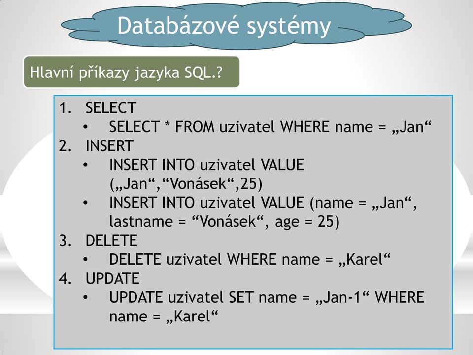 INSERT INSERT INTO uzivatel VALUE ( Jan, Vonásek,25) INSERT INTO uzivatel VALUE