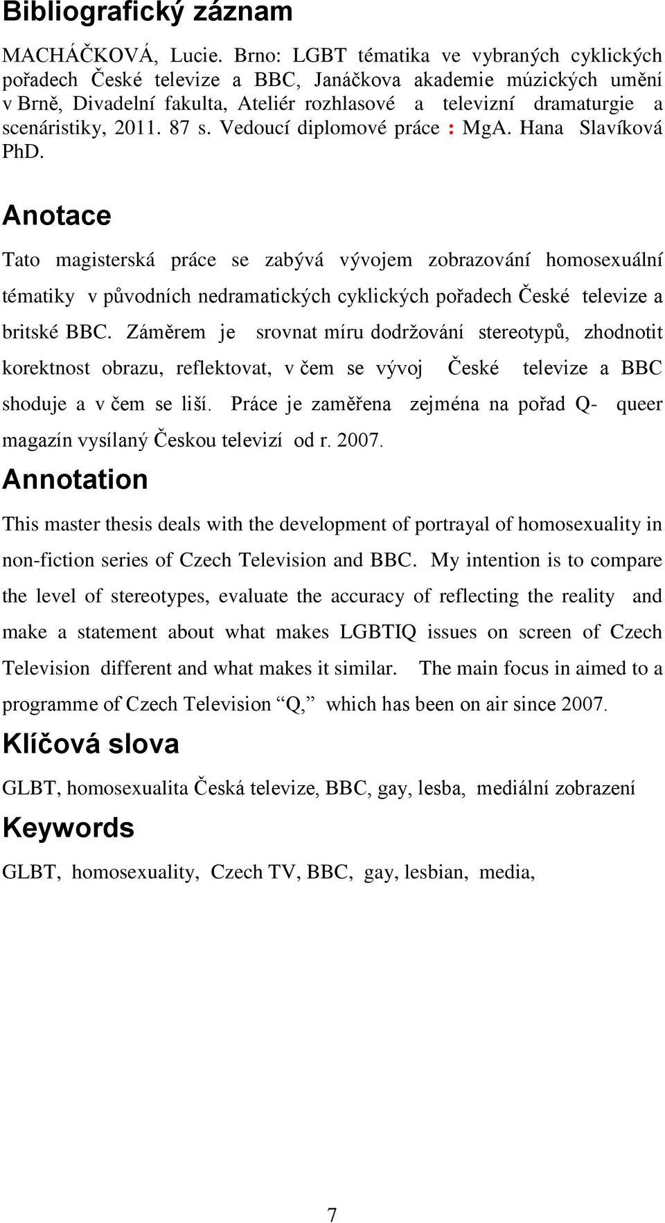 2011. 87 s. Vedoucí diplomové práce : MgA. Hana Slavíková PhD.