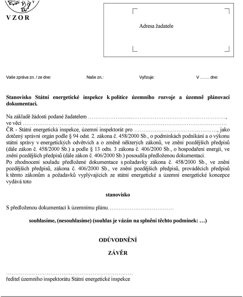 , o podmínkách podnikání a o výkonu státní správy v energetických odvětvích a o změně některých zákonů, ve znění pozdějších předpisů (dále zákon č. 458/2000 Sb.) a podle 13 odts. 3 zákona č.