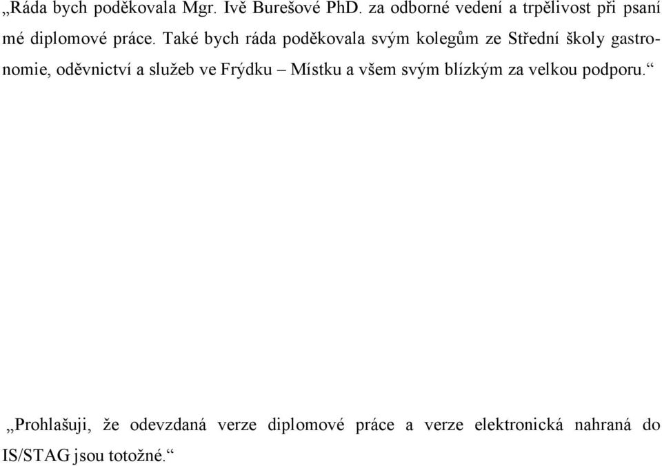Také bych ráda poděkovala svým kolegům ze Střední školy gastronomie, oděvnictví a