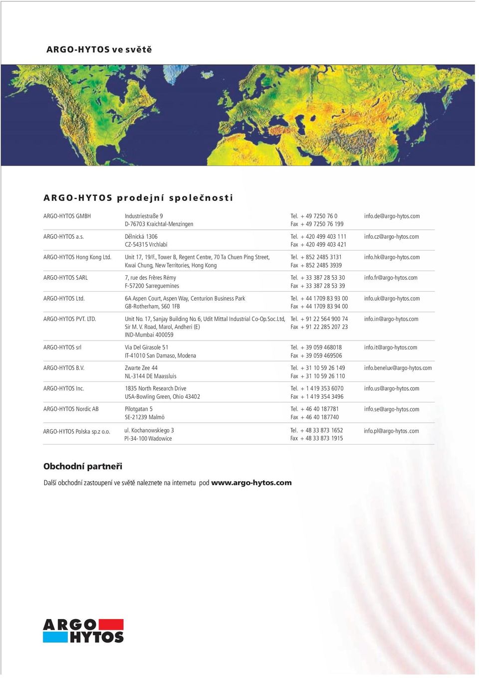 hk@argo-hytos.com Kwai Chung, New Territories, Hong Kong Fax + 852 2485 3939 ARGO-HYTOS SARL 7, rue des Freres Rémy Tel. + 33 387 28 53 30 info.fr@argo-hytos.