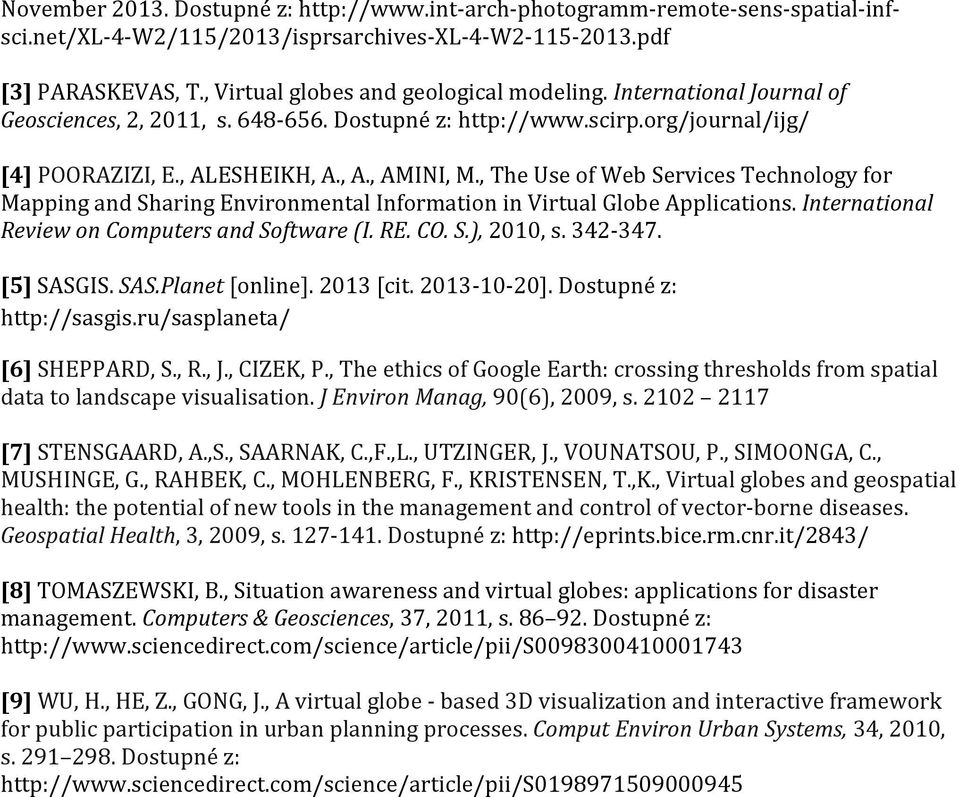 , The Use of Web Services Technology for Mapping and Sharing Environmental Information in Virtual Globe Applications. International Review on Computers and Software (I. RE. CO. S.), 2010, s. 342-347.