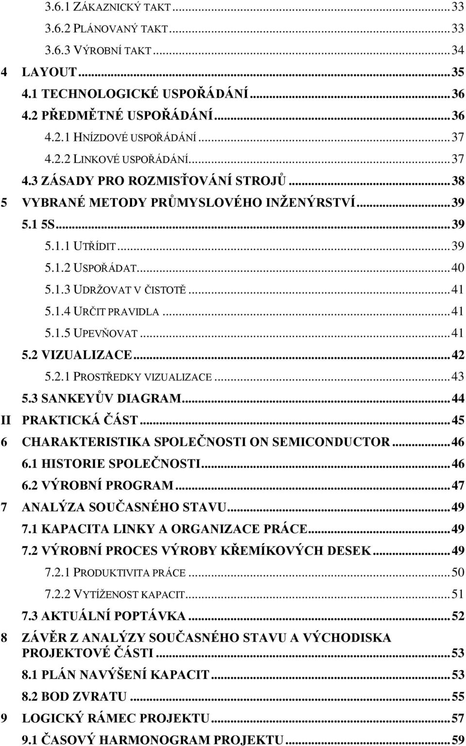 .. 41 5.1.5 UPEVŇOVAT... 41 5.2 VIZUALIZACE... 42 5.2.1 PROSTŘEDKY VIZUALIZACE... 43 5.3 SANKEYŮV DIAGRAM... 44 II PRAKTICKÁ ČÁST... 45 6 CHARAKTERISTIKA SPOLEČNOSTI ON SEMICONDUCTOR... 46 6.