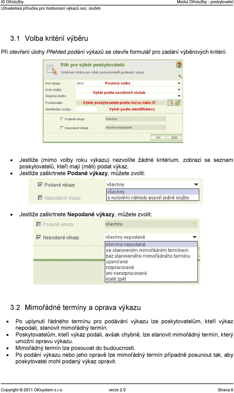 Jestliže zaškrtnete Podané výkazy, můžete zvolit: Jestliže zaškrtnete Nepodané výkazy, můžete zvolit: 3.