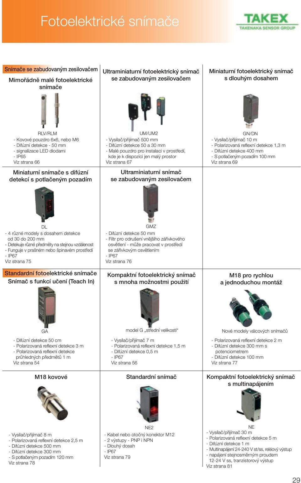 detekce - 50 mm - signalizace LED diodami - IP65 Viz strana 66 Miniaturní snímače s difúzní detekcí s potlačeným pozadím Ultraminiaturní snímač se zabudovaným zesilovačem - Vysílač/přijímač 10 m -