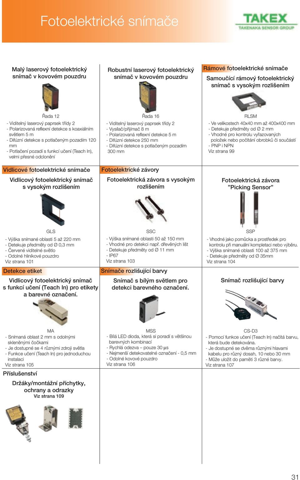 In), velmi přesné odclonění Vidlicové fotoelektrické snímače Vidlicový fotoelektrický snímač s vysokým rozlišením Řada 16 - Viditelný laserový paprsek třídy 2 - Vysílač/přijímač 8 m - Polarizovaná