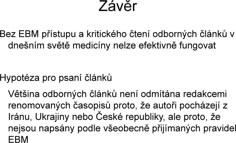 odmítána redakcemi renomovaných časopisů proto, že autoři pocházejí z Iránu, Ukrajiny