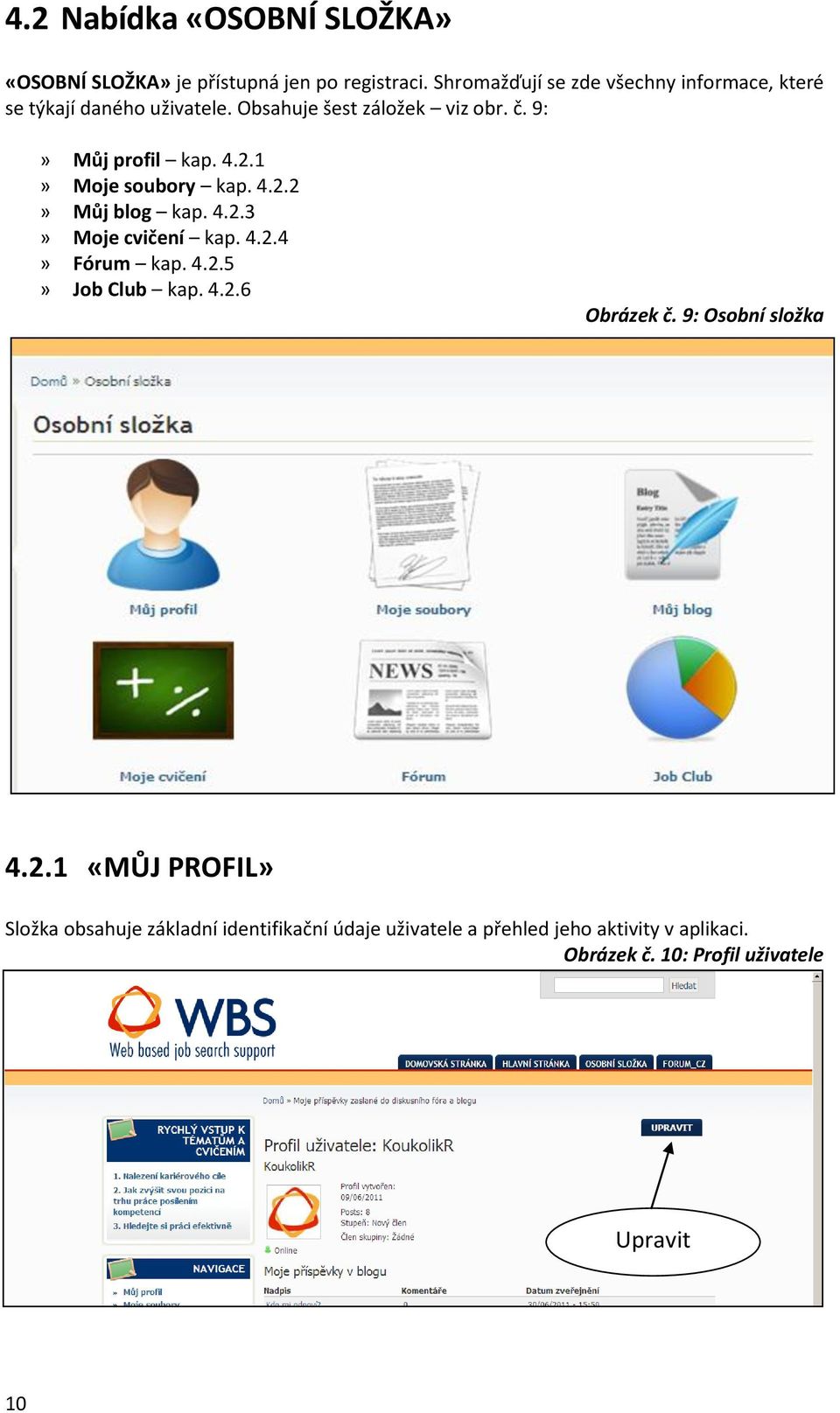 4.2.1» Moje soubory kap. 4.2.2» Můj blog kap. 4.2.3» Moje cvičení kap. 4.2.4» Fórum kap. 4.2.5» Job Club kap. 4.2.6 Obrázek č.