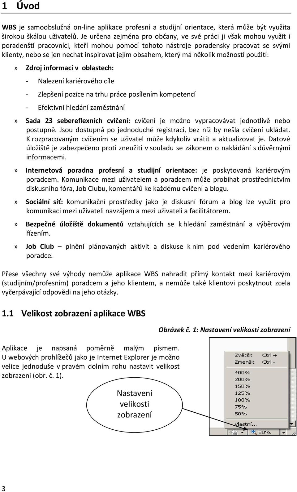 obsahem, který má několik možností použití:» Zdroj informací v oblastech: Nalezení kariérového cíle Zlepšení pozice na trhu práce posílením kompetencí Efektivní hledání zaměstnání» Sada 23