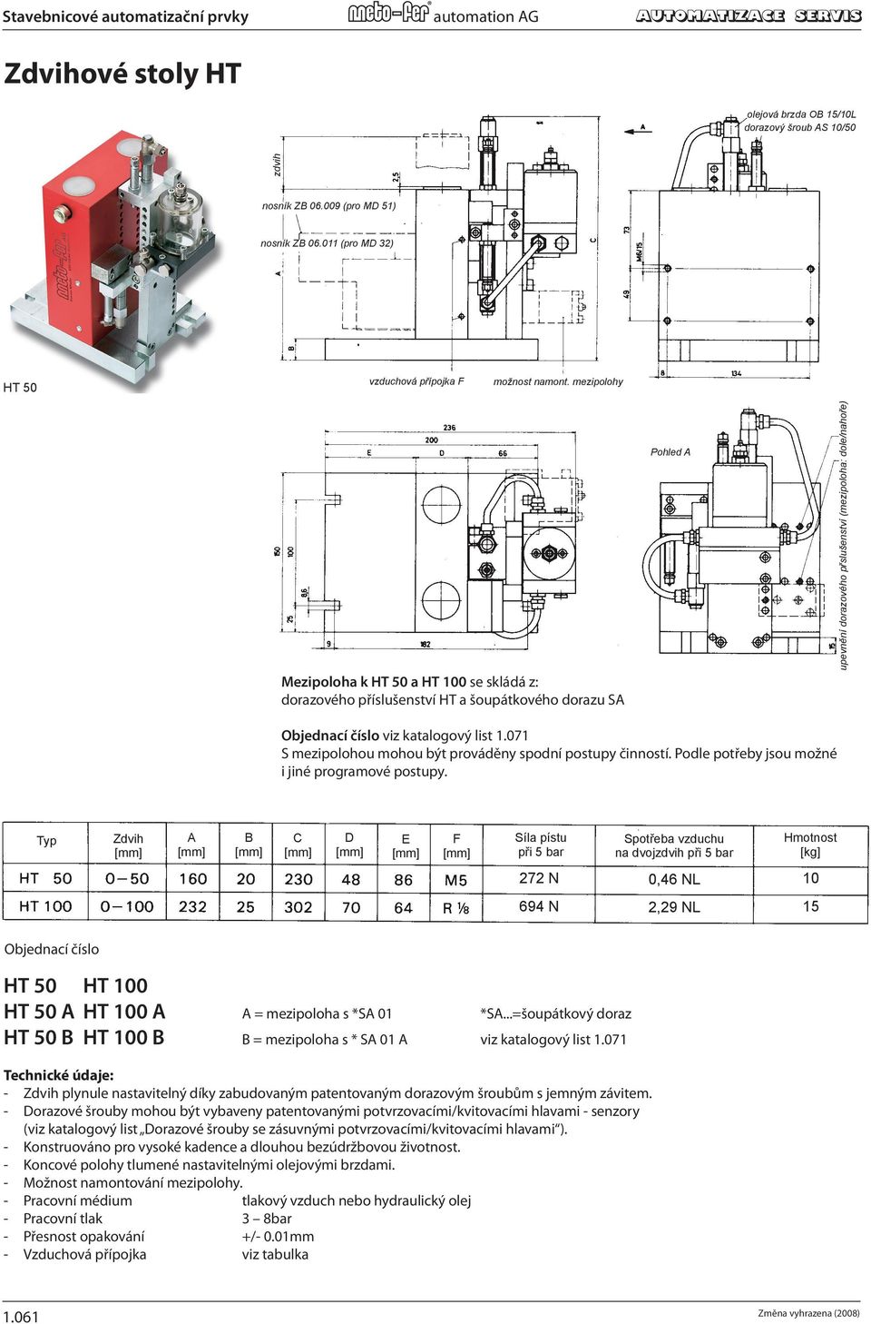 mezipolohy op position dowel pin third position * Mezipoloha k HT 50 a HT 100 se skládá z: dorazového příslušenství HT a šoupátkového dorazu SA Pohled A upevnění dorazového přslušenství (mezipoloha: