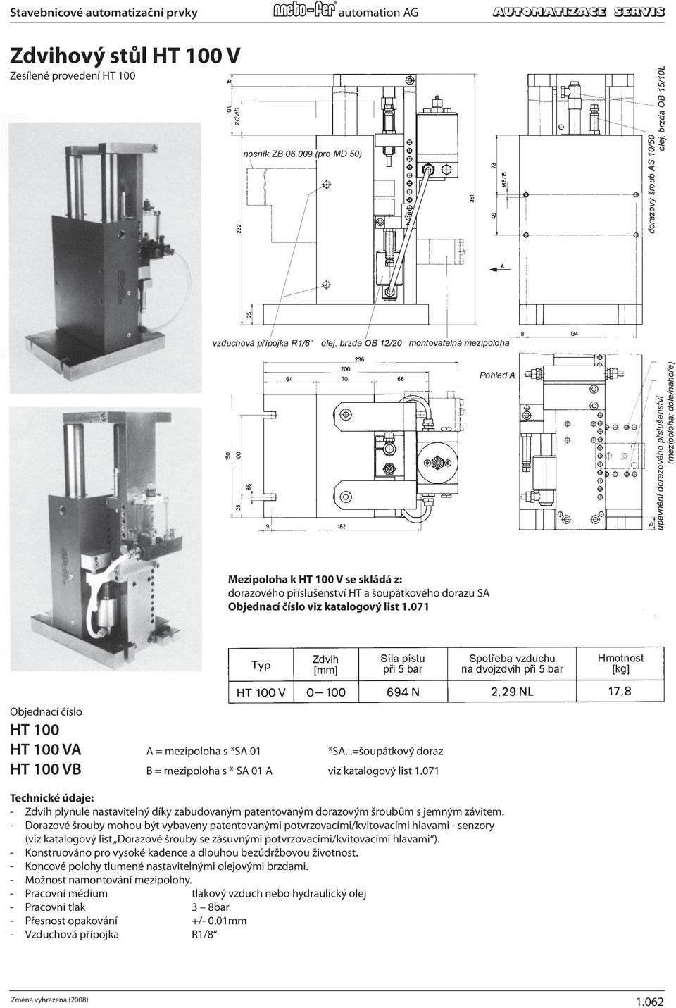 brzda OB 12/20 montovatelná mezipoloha Pohled A Stop position dowel pin for third position * Mezipoloha k HT 100 V se skládá z: dorazového příslušenství HT a šoupátkového dorazu SA Objednací číslo