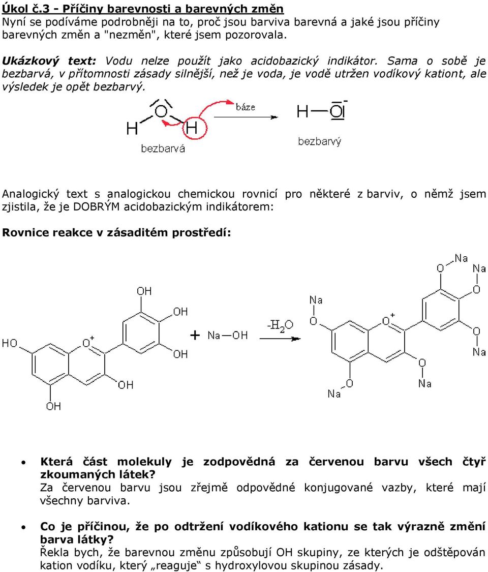 Analogický text s analogickou chemickou rovnicí pro některé z barviv, o němž jsem zjistila, že je DOBRÝM acidobazickým indikátorem: Rovnice reakce v zásaditém prostředí: Která část molekuly je