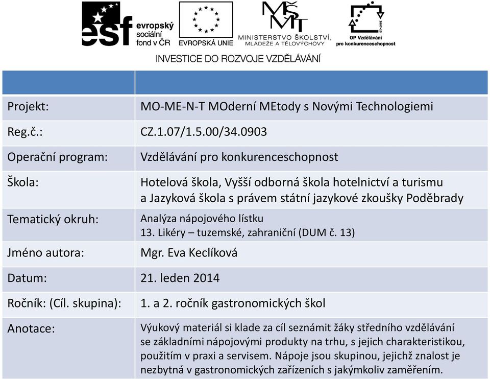 13. Likéry tuze ské, zahra ič í DUM č. Mgr. Eva Keclíková Datum: 21. leden 2014 Roč ík: Cíl. skupi a 