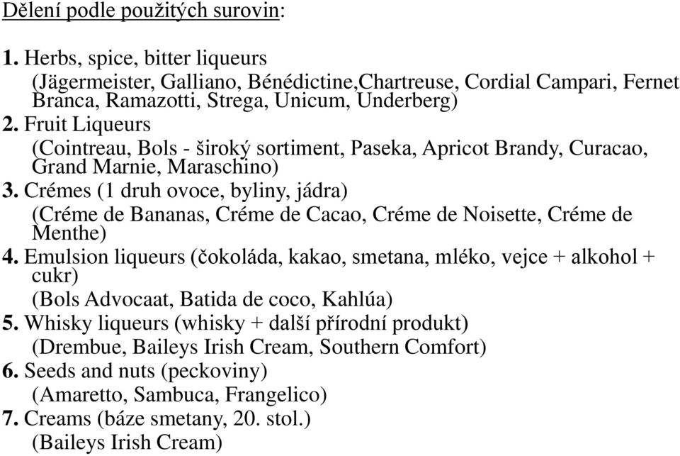 Crémes (1 druh ovoce, byliny, jádra) (Créme de Bananas, Créme de Cacao, Créme de Noisette, Créme de Menthe) 4.