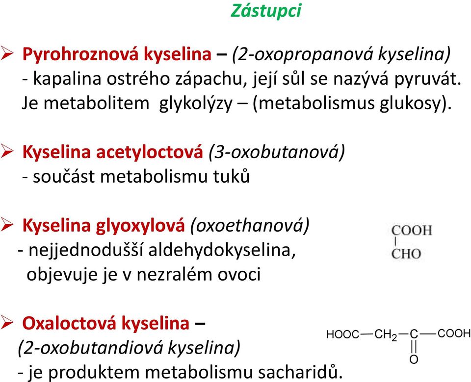 Kyselina acetyloctová (3-oxobutanová) - součást metabolismu tuků Kyselina glyoxylová (oxoethanová) -