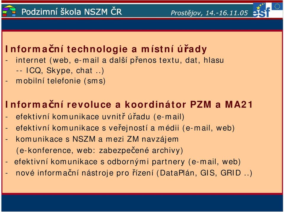 efektivní komunikace s veřejností a médii (e-mail, web) - komunikace s NSZM a mezi ZM navzájem (e-konference, web: