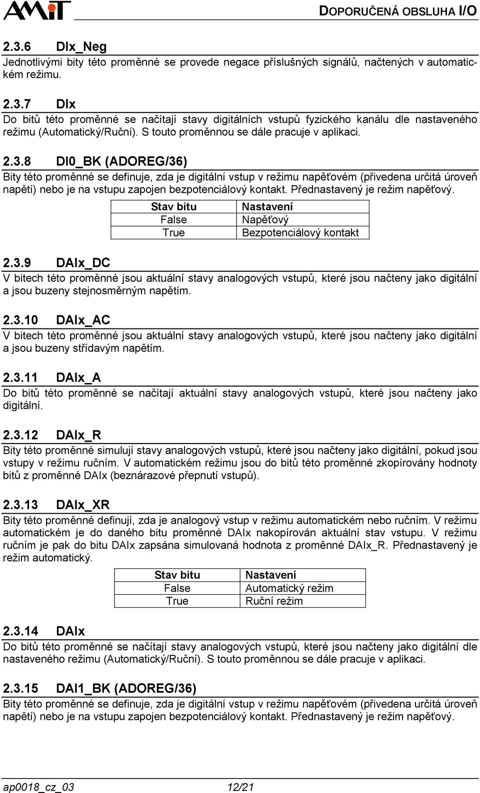 8 DI0_BK (ADOREG/36) Bity této proměnné se definuje, zda je digitální vstup v režimu napěťovém (přivedena určitá úroveň napětí) nebo je na vstupu zapojen bezpotenciálový kontakt.