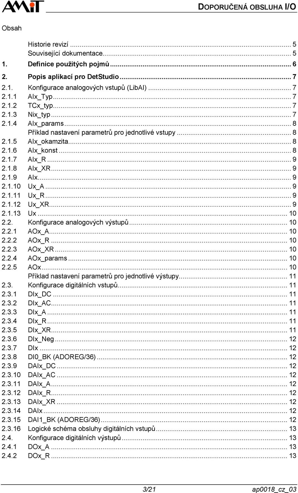 .. 9 2.1.11 Ux_R... 9 2.1.12 Ux_XR... 9 2.1.13 Ux... 10 2.2. Konfigurace analogových výstupů... 10 2.2.1 AOx_A... 10 2.2.2 AOx_R... 10 2.2.3 AOx_XR... 10 2.2.4 AOx_params... 10 2.2.5 AOx.