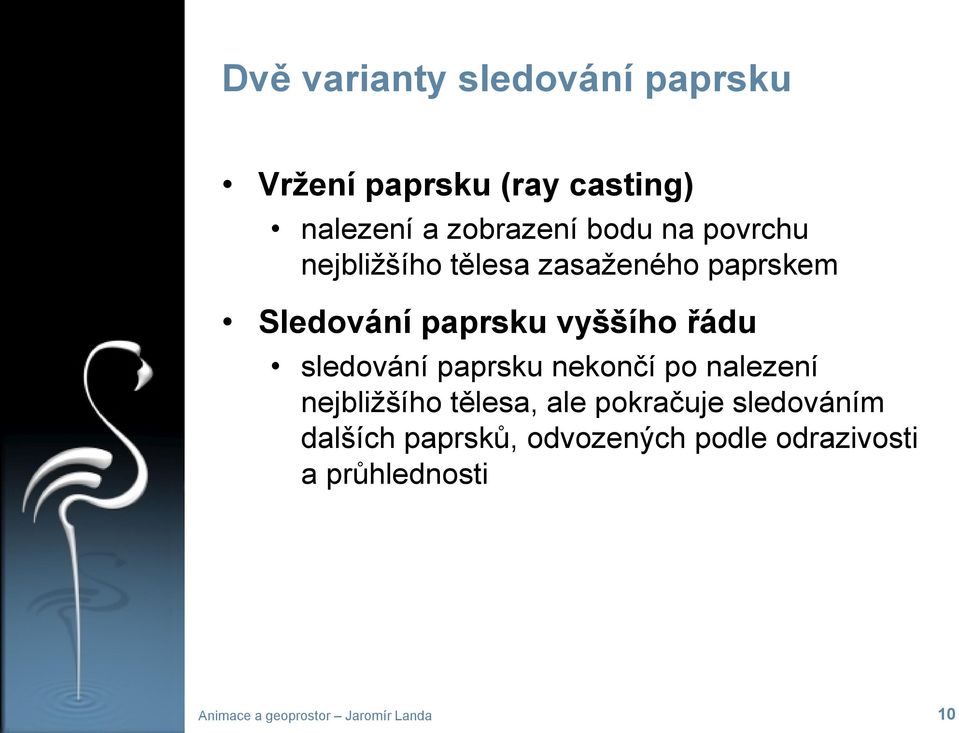 paprsku vyššího řádu sledování paprsku nekončí po nalezení nejbližšího tělesa,