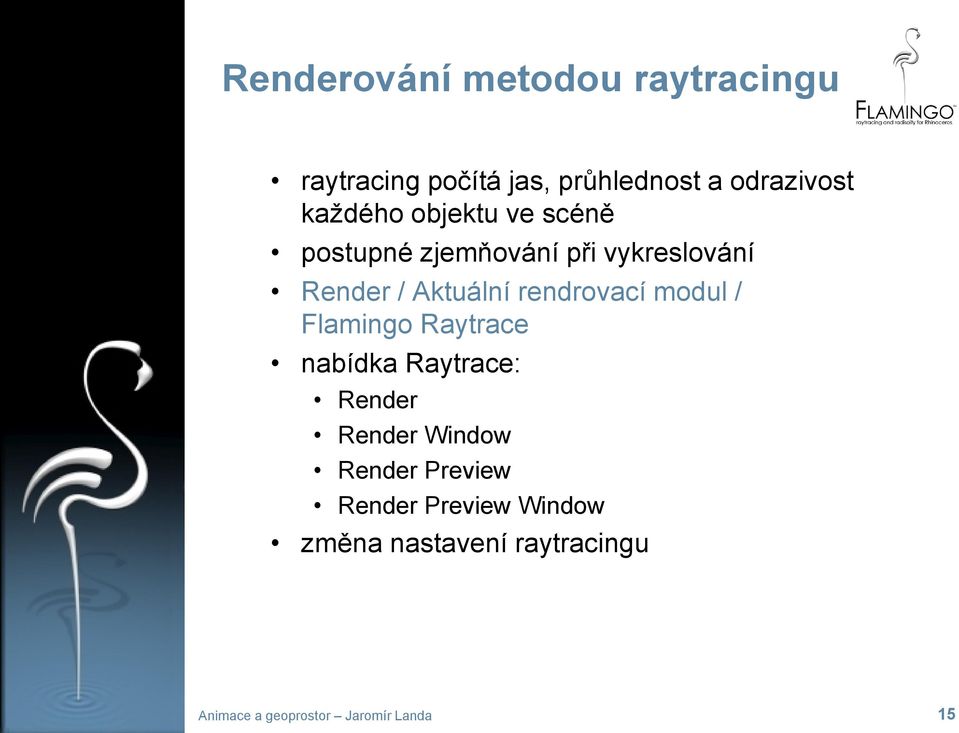 Render / Aktuální rendrovací modul / Flamingo Raytrace nabídka Raytrace: