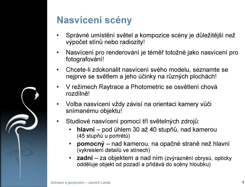 Volba nasvícení vždy závisí na orientaci kamery vůči snímanému objektu!