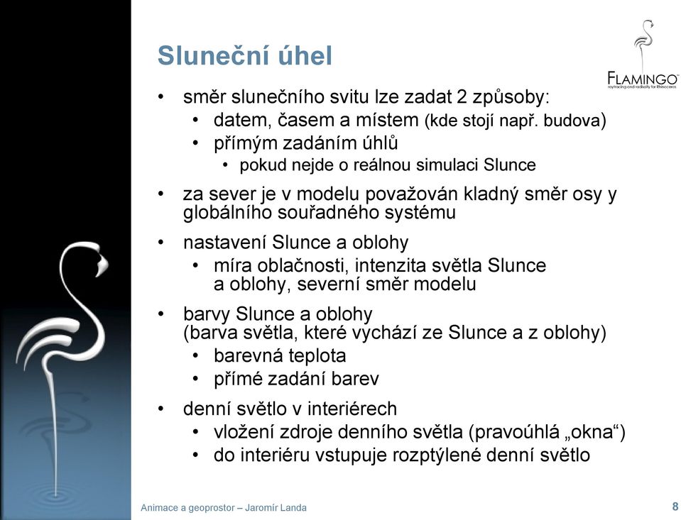 systému nastavení Slunce a oblohy míra oblačnosti, intenzita světla Slunce a oblohy, severní směr modelu barvy Slunce a oblohy (barva světla,