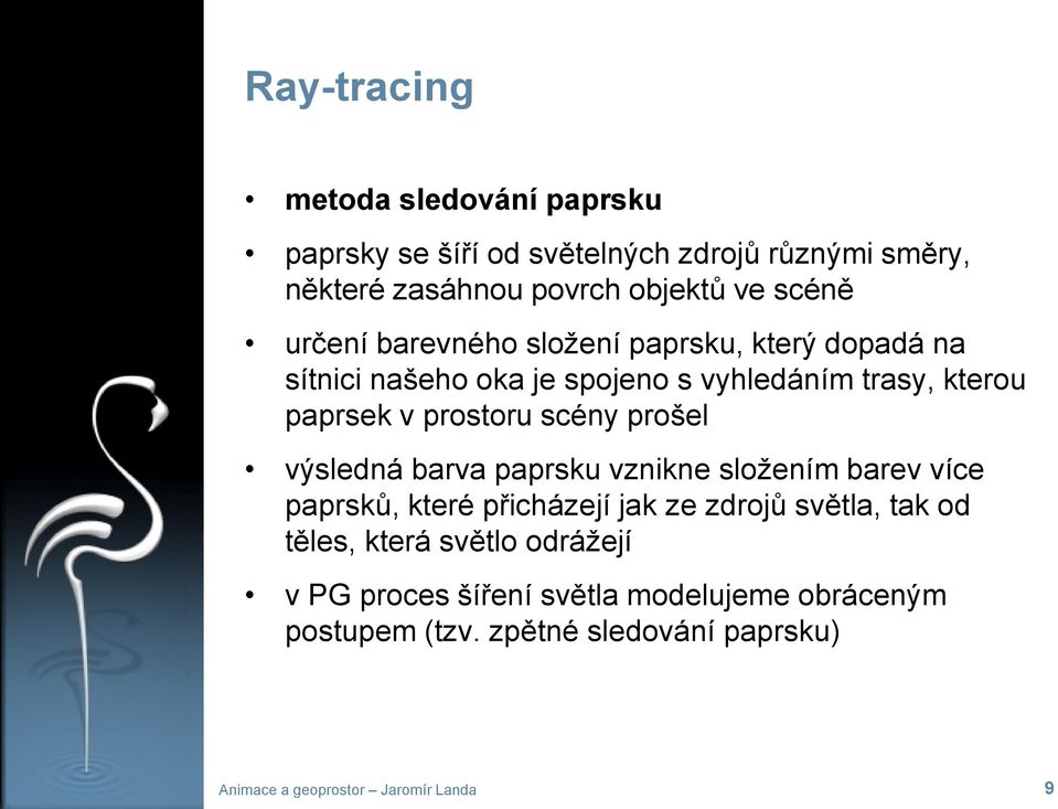 prostoru scény prošel výsledná barva paprsku vznikne složením barev více paprsků, které přicházejí jak ze zdrojů světla,