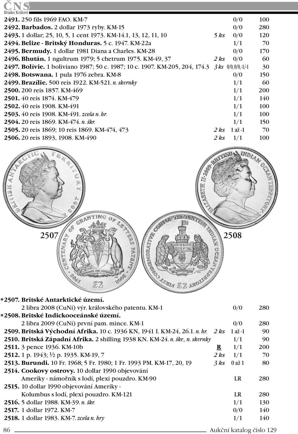 1987; 10 c. 1907. KM-205, 204, 174.3 3 ks 0/0, 0/0, -1/-1 30 2498. Botswana. 1 pula 1976 zebra. KM-8 0/0 150 2499. Brazílie. 500 reis 1922. KM-521. n. skvrnky 1/1 60 2500. 200 reis 1857.