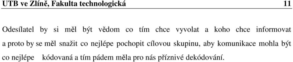 snažit co nejlépe pochopit cílovou skupinu, aby komunikace mohla