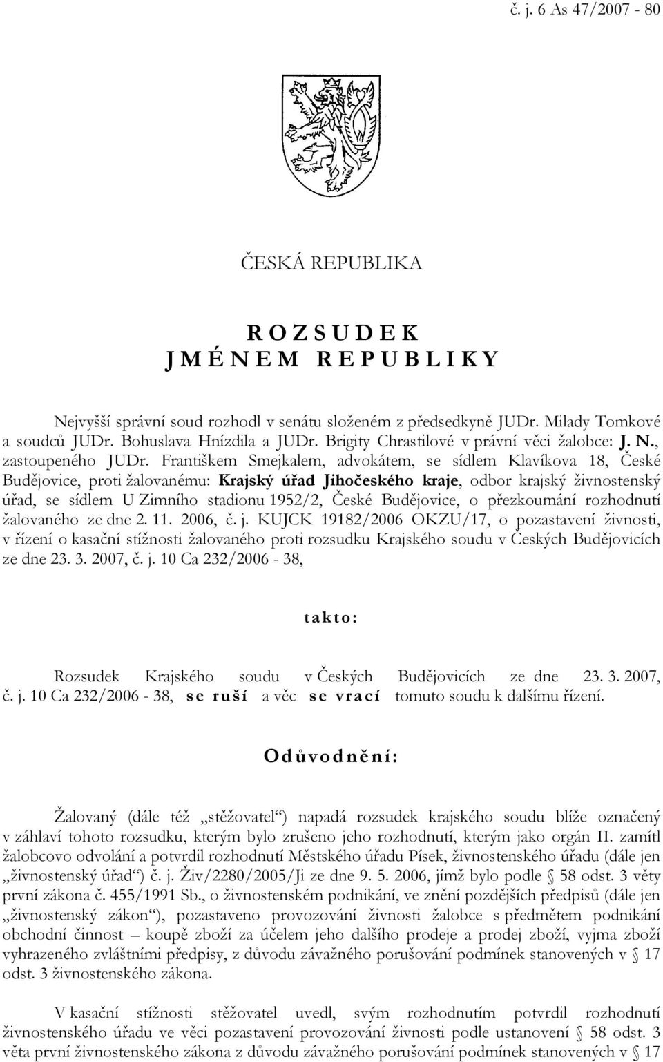 Františkem Smejkalem, advokátem, se sídlem Klavíkova 18, České Budějovice, proti žalovanému: Krajský úřad Jihočeského kraje, odbor krajský živnostenský úřad, se sídlem U Zimního stadionu 1952/2,