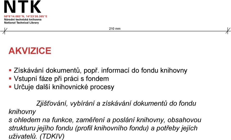 knihovnické procesy Zjišťování, vybírání a získávání dokumentů do fondu knihovny s