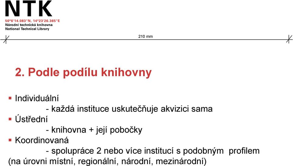 pobočky Koordinovaná - spolupráce 2 nebo více institucí s