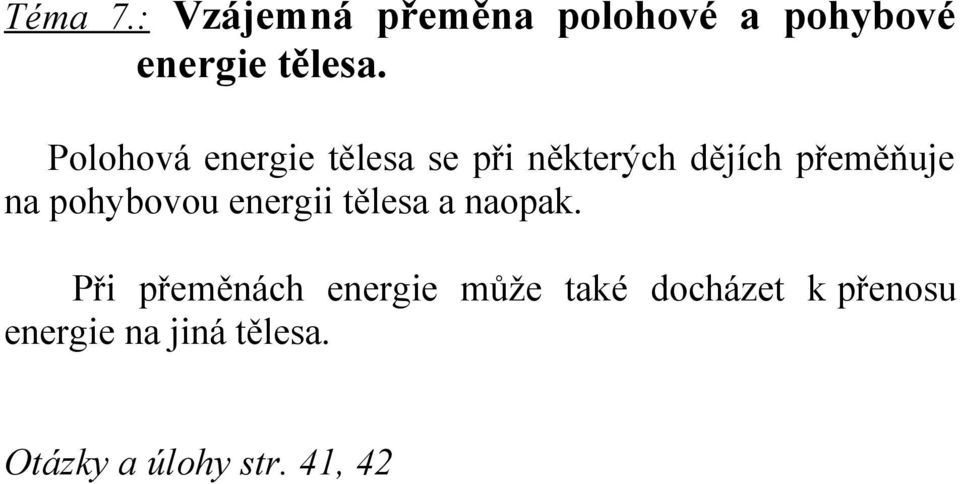 pohybovou energii tělesa a naopak.