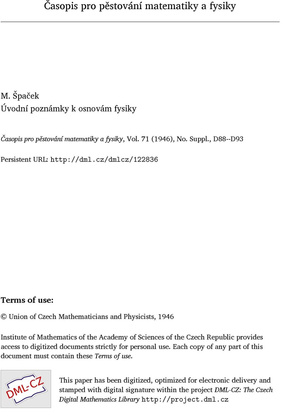 cz/dmlcz/122836 Terms of use: Union of Czech Mathematicians and Physicists, 1946 Institute of Mathematics of the Academy of Sciences of the Czech Republic provides