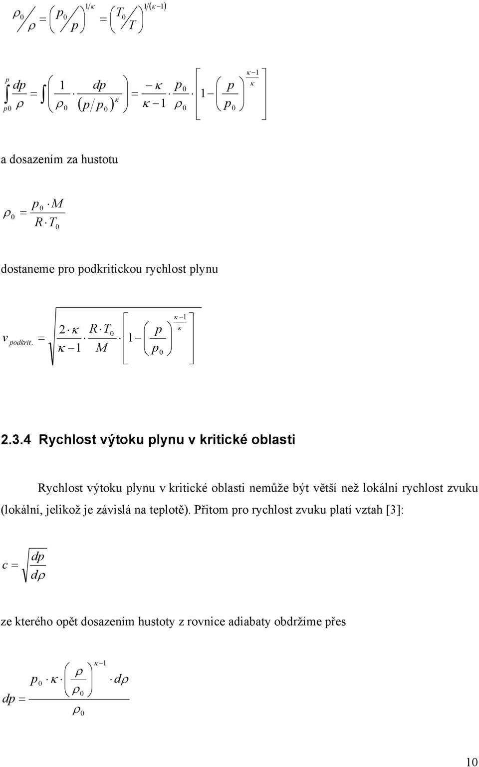 4 Rychlost výtoku lynu v kritické oblasti Rychlost výtoku lynu v kritické oblasti nemůže být větší