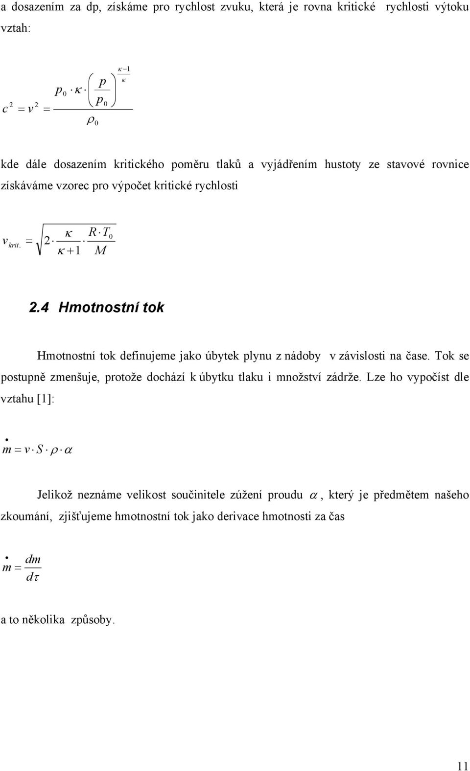 .4 Hmotnostní tok Hmotnostní tok definujeme jako úbytek lynu z nádoby v závislosti na čase.