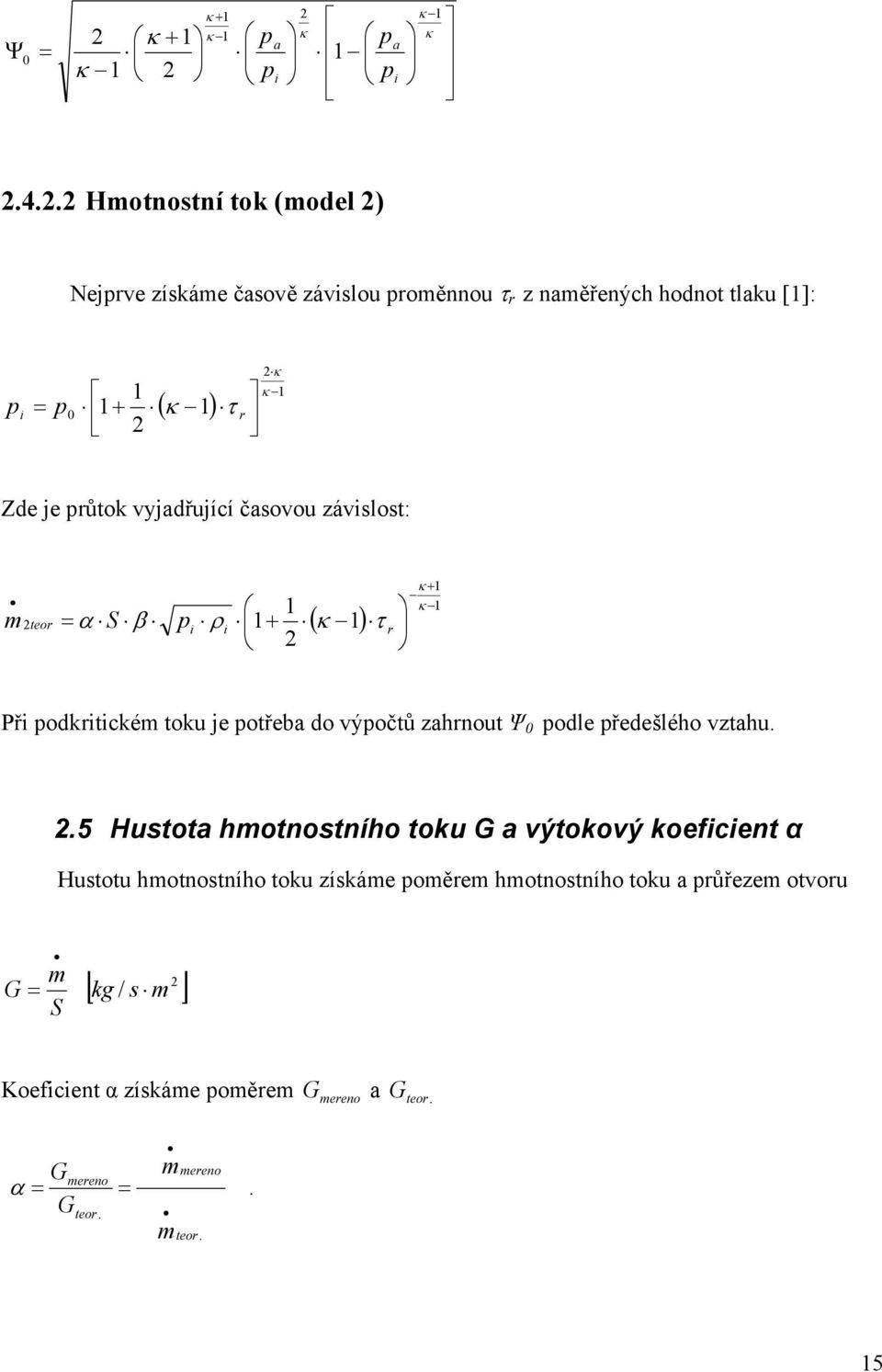 vyjadřující časovou závislost: ( ) + + τ ρ β α r i teor i S m Při odkritickém toku je otřeba do výočtů zahrnout Ψ odle