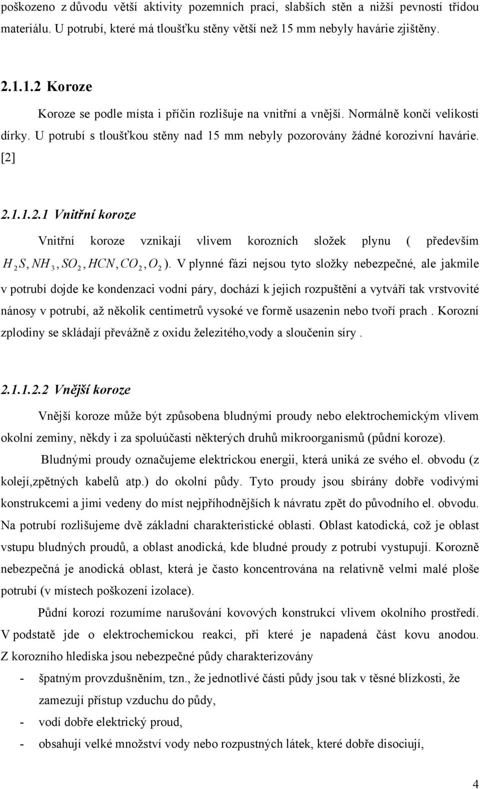 .. Vnitřní koroze Vnitřní koroze vznikají vlivem korozních složek lynu ( ředevším H S NH 3, SO, HCN, CO,, O ).