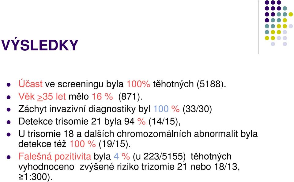 trisomie 18 a dalších chromozomálních abnormalit byla detekce též 100 % (19/15).