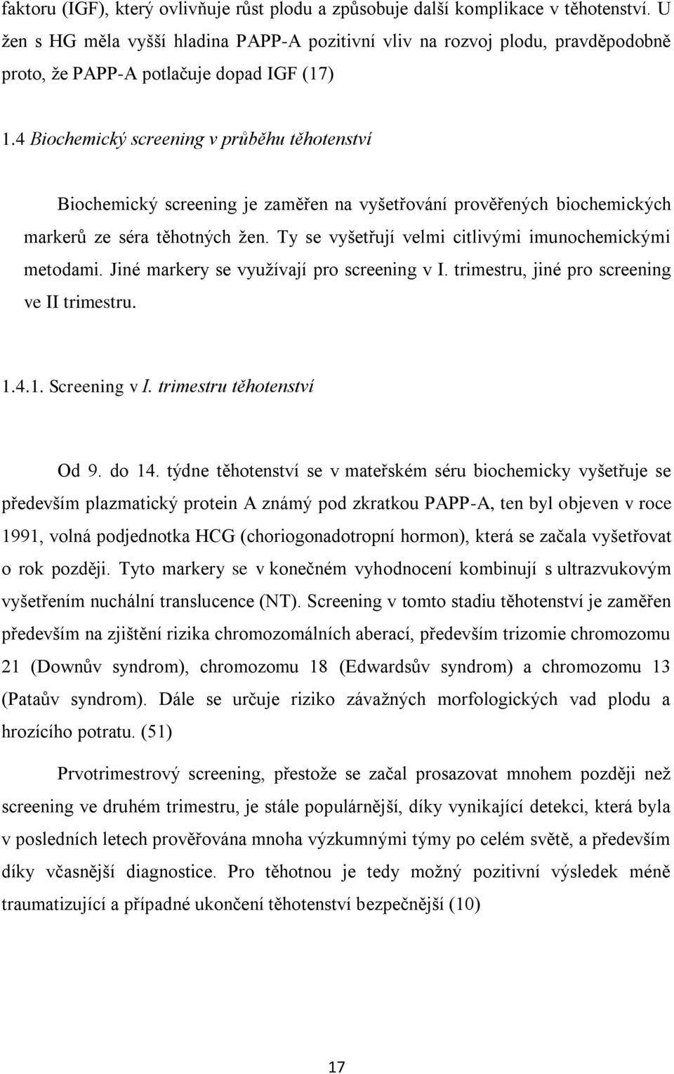 4 Biochemický screening v průběhu těhotenství Biochemický screening je zaměřen na vyšetřování prověřených biochemických markerů ze séra těhotných žen.