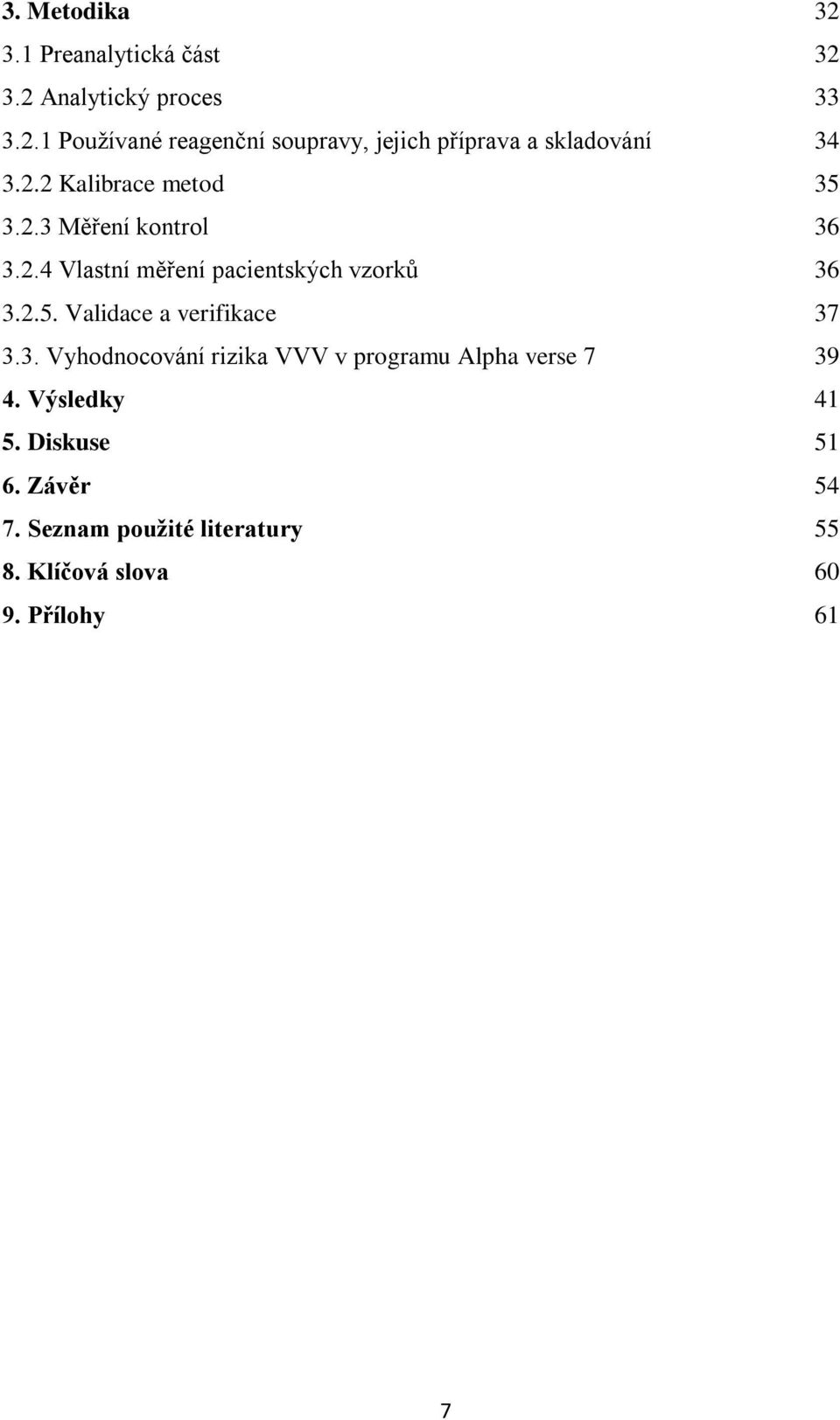 3. Vyhodnocování rizika VVV v programu Alpha verse 7 39 4. Výsledky 41 5. Diskuse 51 6. Závěr 54 7.